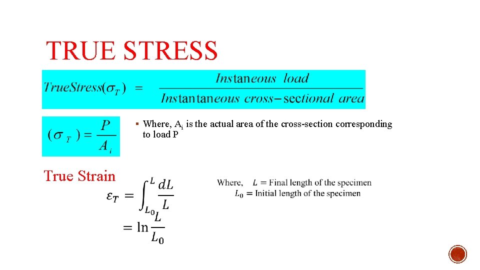 TRUE STRESS § Where, Ai is the actual area of the cross-section corresponding to