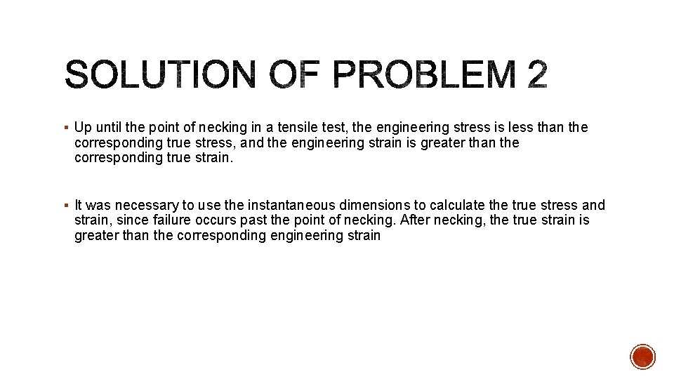 § Up until the point of necking in a tensile test, the engineering stress