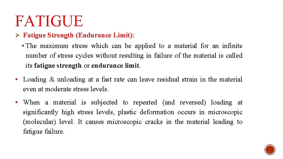 FATIGUE Ø Fatigue Strength (Endurance Limit): § The maximum stress which can be applied