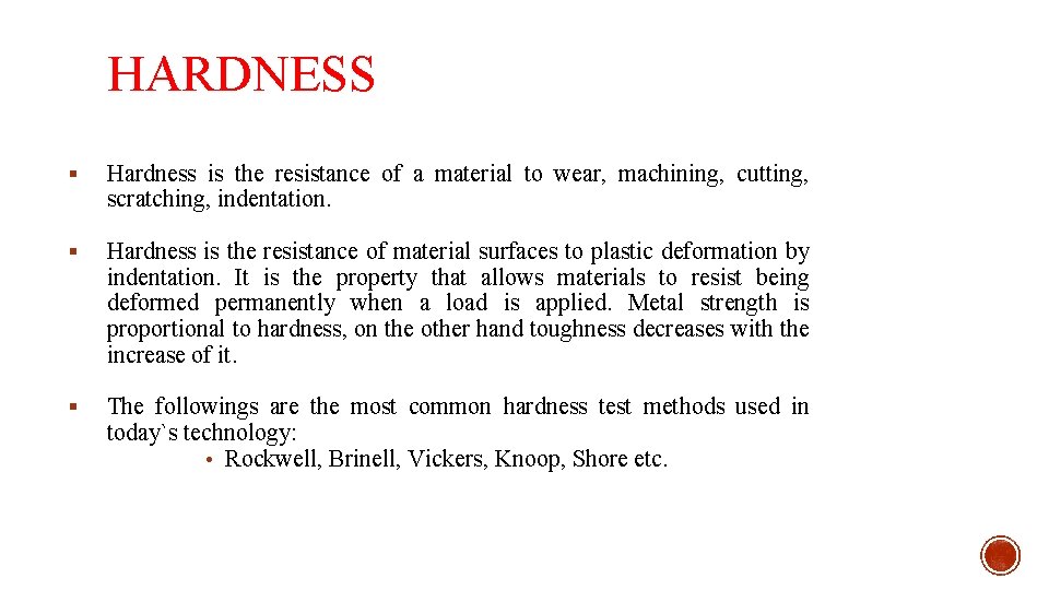 HARDNESS § Hardness is the resistance of a material to wear, machining, cutting, scratching,