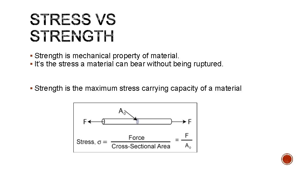 § Strength is mechanical property of material. § It’s the stress a material can