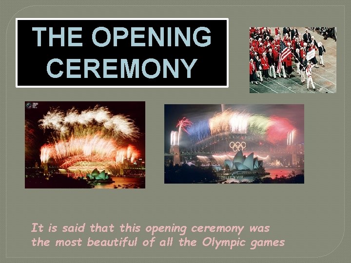 THE OPENING CEREMONY It is said that this opening ceremony was the most beautiful