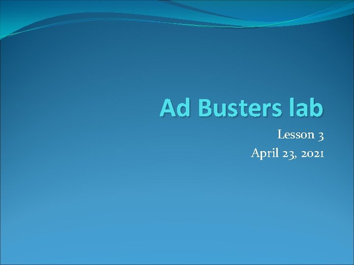 Ad Busters lab Lesson 3 April 23 2021