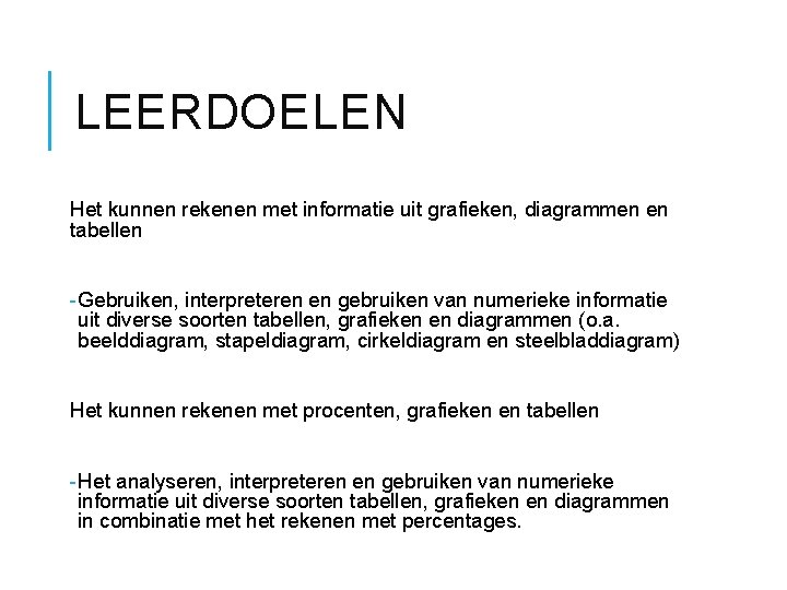 LEERDOELEN Het kunnen rekenen met informatie uit grafieken, diagrammen en tabellen - Gebruiken, interpreteren