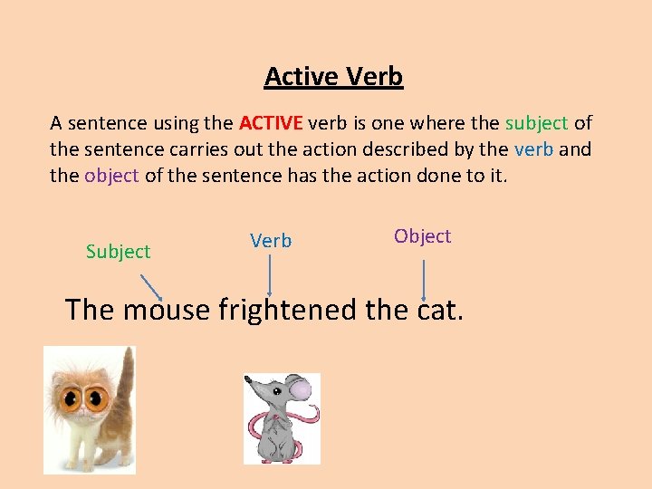 Active Verb A sentence using the ACTIVE verb is one where the subject of