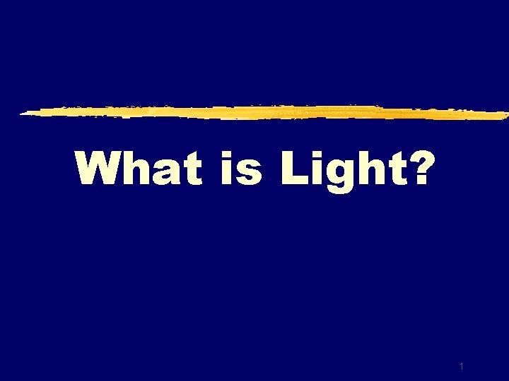 What is Light? 1 