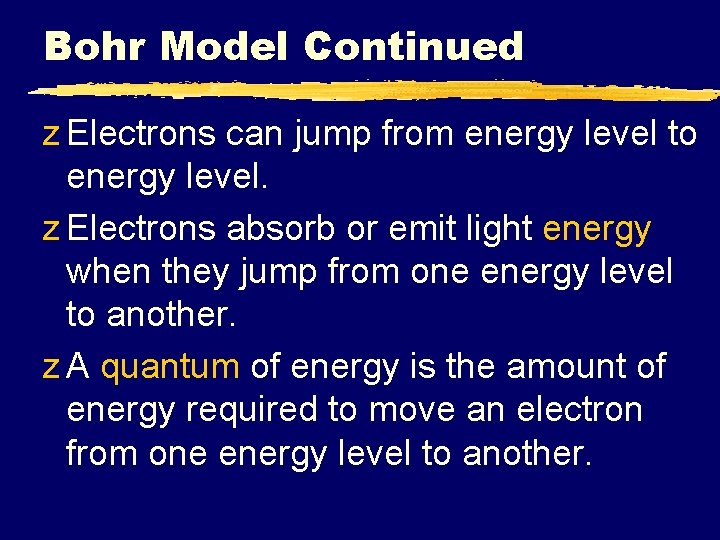 Bohr Model Continued z Electrons can jump from energy level to energy level. z