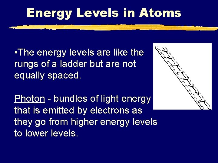 Energy Levels in Atoms • The energy levels are like the rungs of a