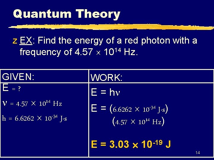 Quantum Theory z EX: Find the energy of a red photon with a frequency