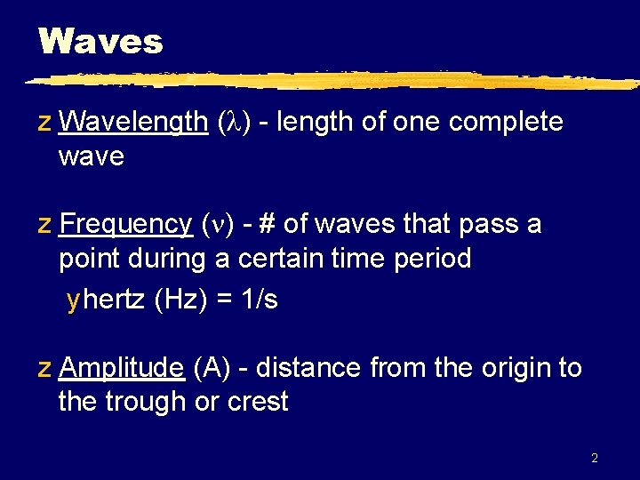 Waves z Wavelength ( ) - length of one complete wave z Frequency (