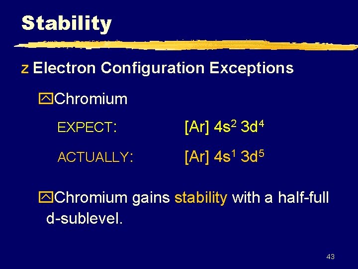 Stability z Electron Configuration Exceptions y. Chromium EXPECT: [Ar] 4 s 2 3 d