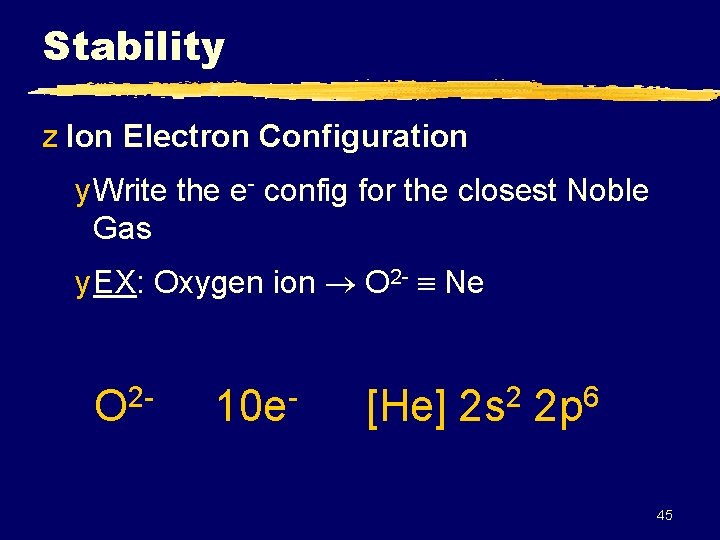 Stability z Ion Electron Configuration y Write the e- config for the closest Noble