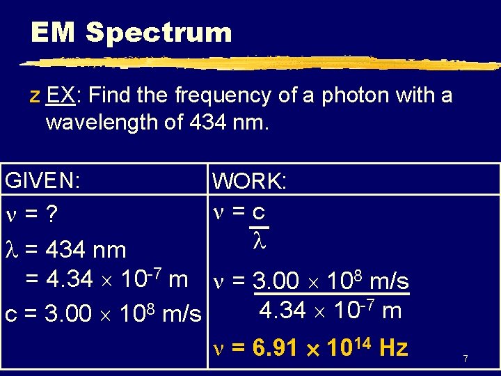EM Spectrum z EX: Find the frequency of a photon with a wavelength of