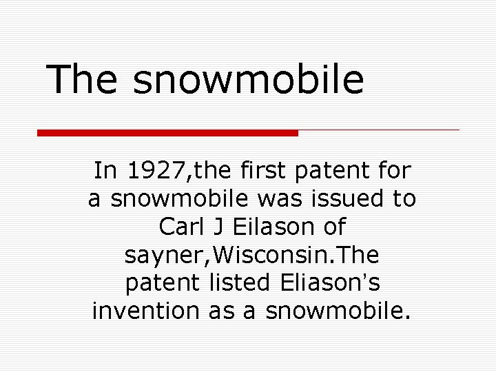 The snowmobile In 1927, the first patent for a snowmobile was issued to Carl