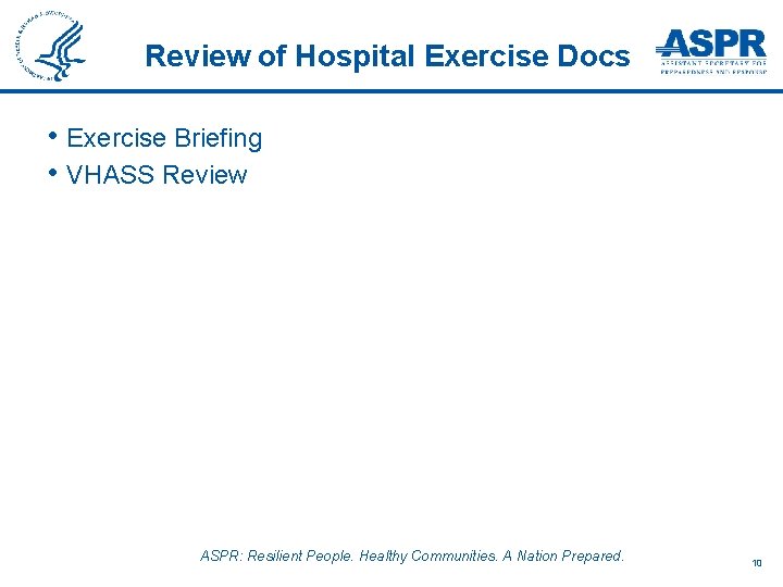 Review of Hospital Exercise Docs • Exercise Briefing • VHASS Review ASPR: Resilient People.