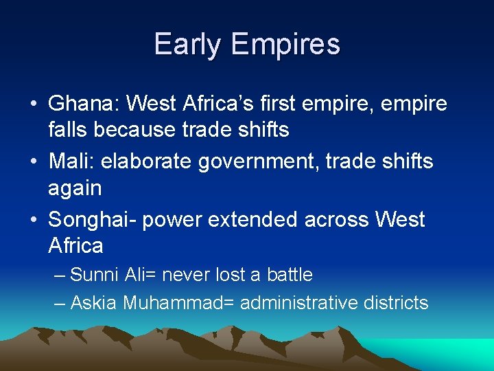 Early Empires • Ghana: West Africa’s first empire, empire falls because trade shifts •