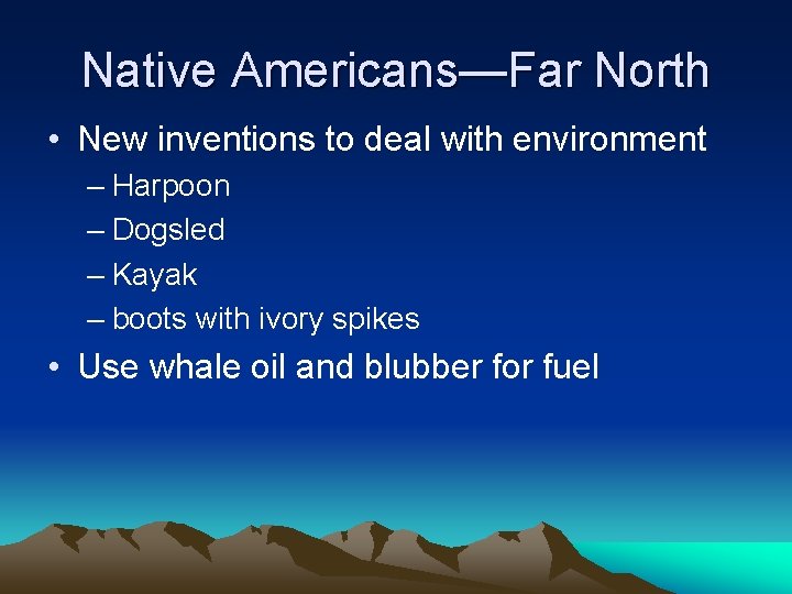 Native Americans—Far North • New inventions to deal with environment – Harpoon – Dogsled