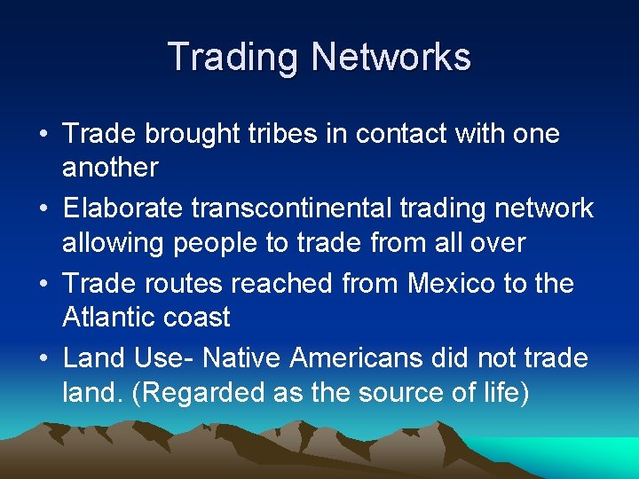 Trading Networks • Trade brought tribes in contact with one another • Elaborate transcontinental