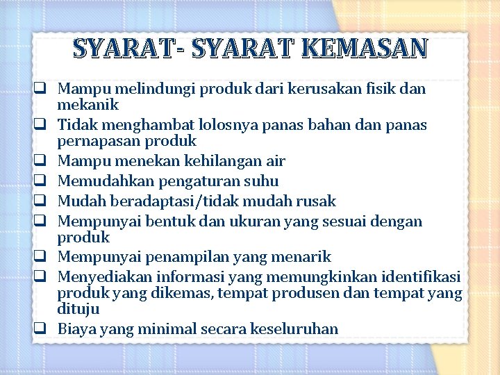 SYARAT- SYARAT KEMASAN q Mampu melindungi produk dari kerusakan fisik dan mekanik q Tidak