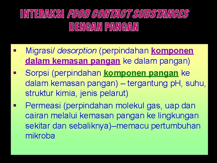 INTERAKSI FOOD CONTACT SUBSTANCES DENGAN PANGAN § Migrasi/ desorption (perpindahan komponen dalam kemasan pangan