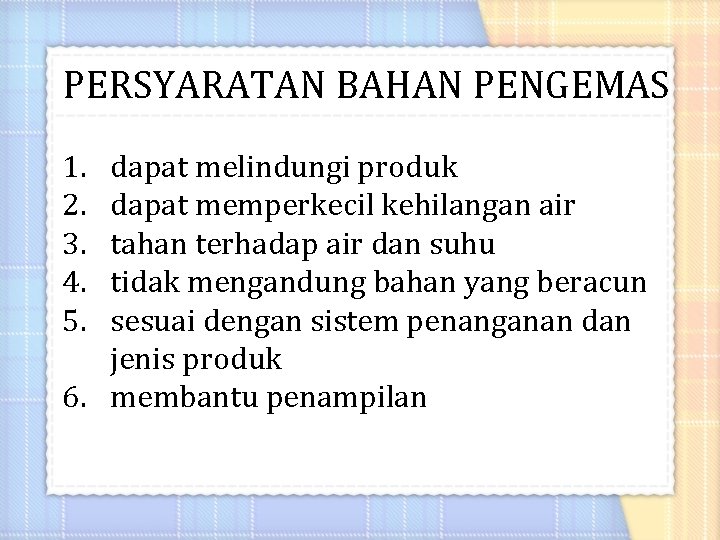 PERSYARATAN BAHAN PENGEMAS 1. 2. 3. 4. 5. dapat melindungi produk dapat memperkecil kehilangan