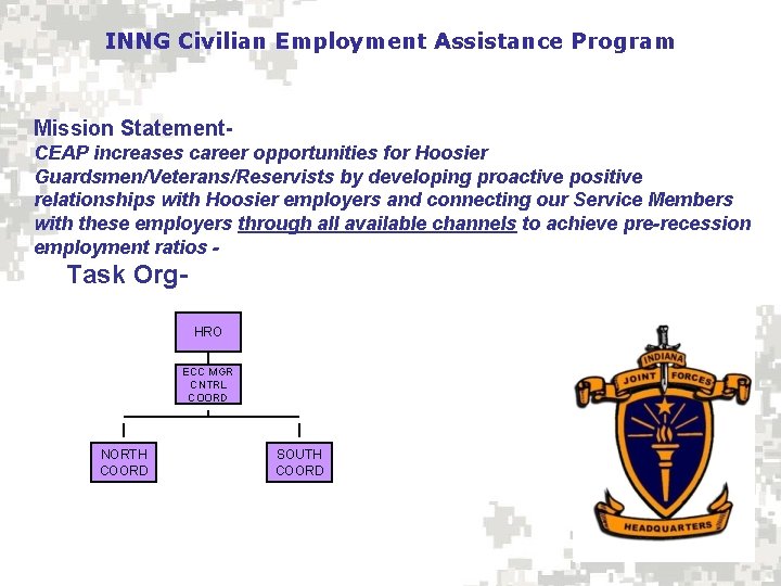 INNG Civilian Employment Assistance Program Mission Statement. CEAP increases career opportunities for Hoosier Guardsmen/Veterans/Reservists