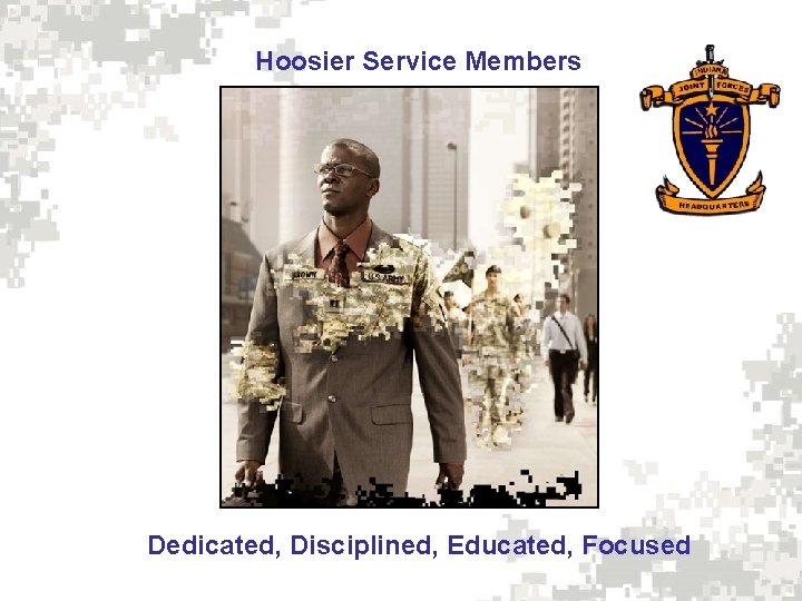 Hoosier Service Members Dedicated, Disciplined, Educated, Focused 