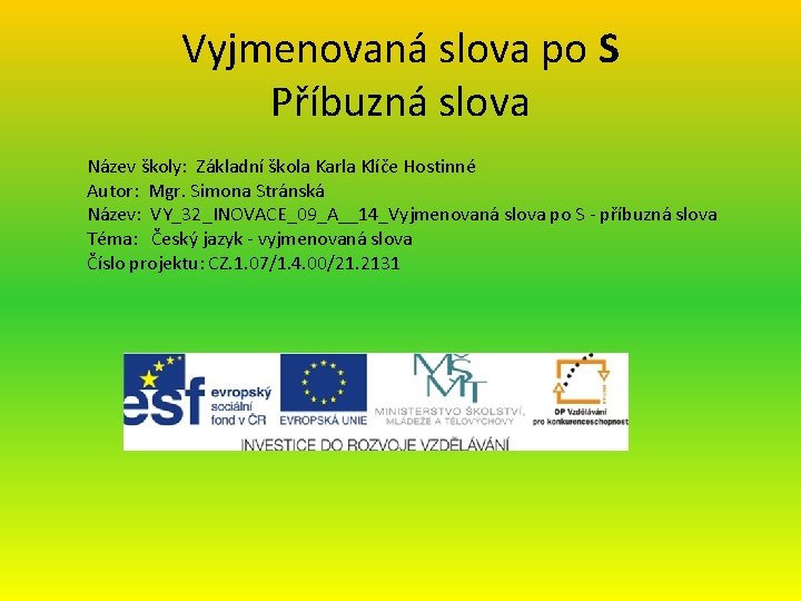 Vyjmenovaná slova po S Příbuzná slova Název školy: Základní škola Karla Klíče Hostinné Autor: