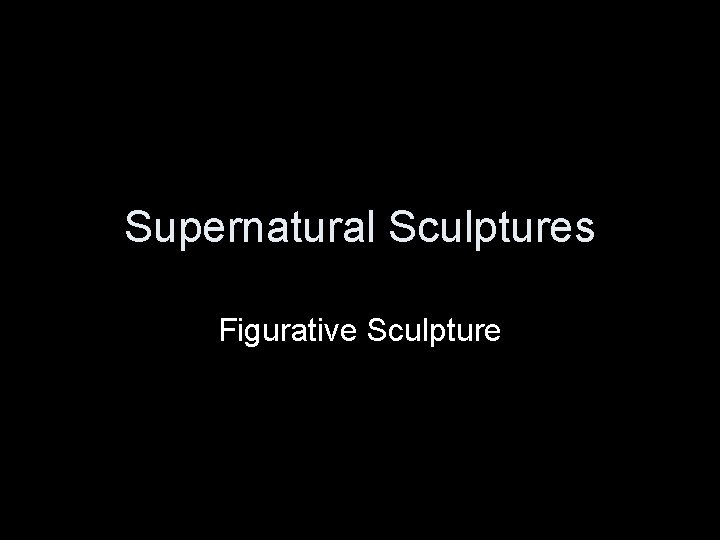 Supernatural Sculptures Figurative Sculpture 