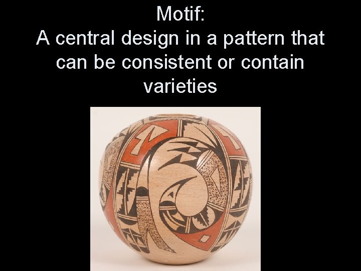 Motif: A central design in a pattern that can be consistent or contain varieties