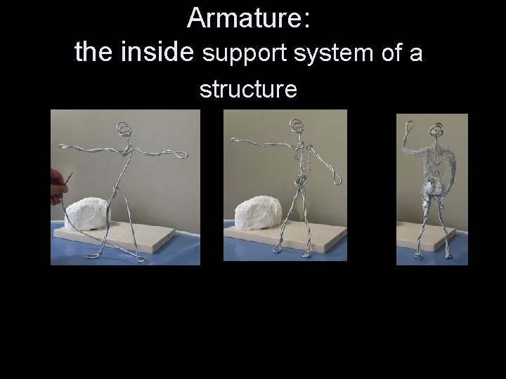 Armature: the inside support system of a structure 