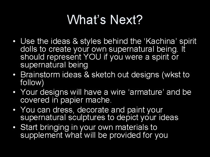 What’s Next? • Use the ideas & styles behind the ‘Kachina’ spirit dolls to