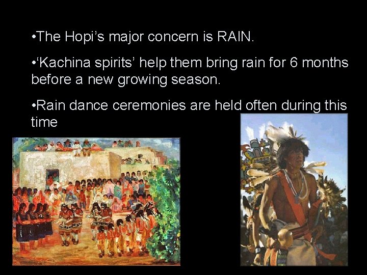  • The Hopi’s major concern is RAIN. • ‘Kachina spirits’ help them bring
