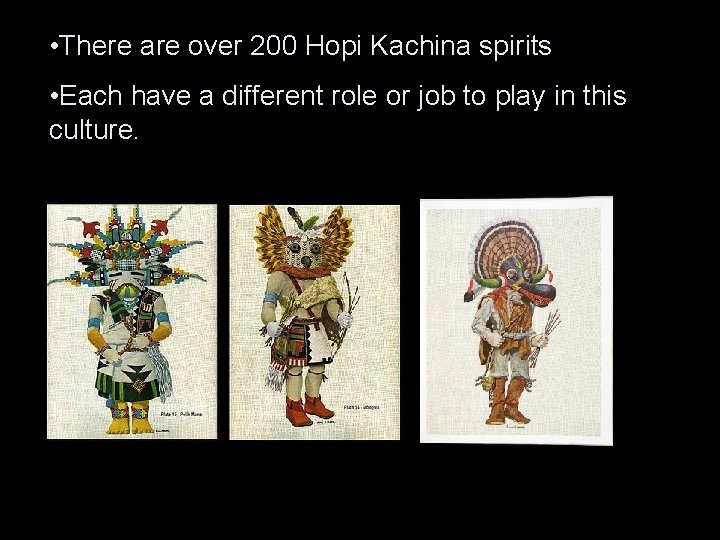  • There are over 200 Hopi Kachina spirits • Each have a different