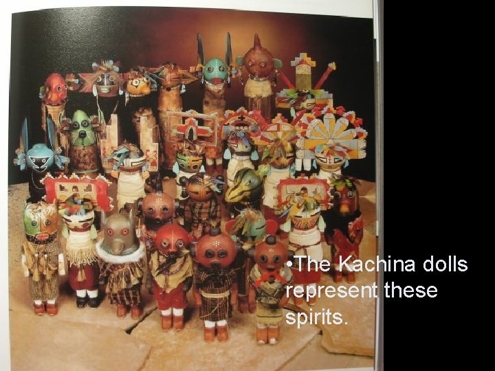  • The Kachina dolls represent these spirits. 