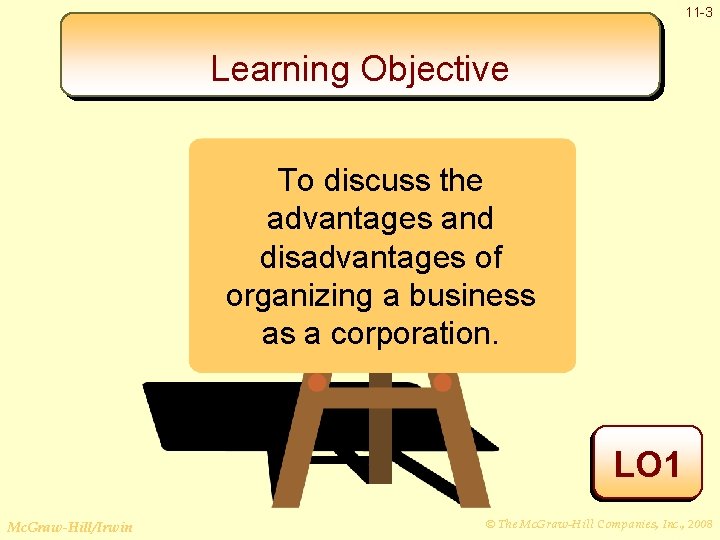 11 -3 Learning Objective To discuss the advantages and disadvantages of organizing a business