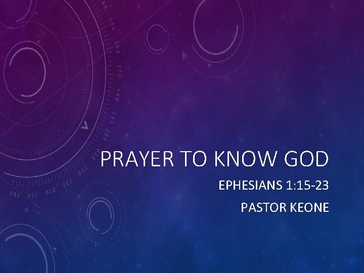 PRAYER TO KNOW GOD EPHESIANS 1: 15 -23 PASTOR KEONE 