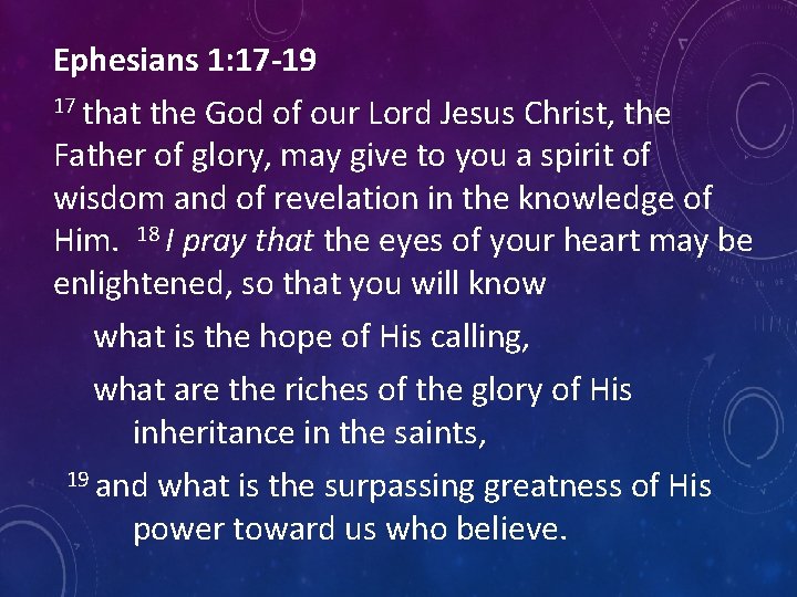 Ephesians 1: 17 -19 17 that the God of our Lord Jesus Christ, the
