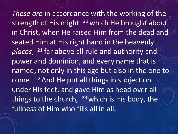These are in accordance with the working of the strength of His might 20