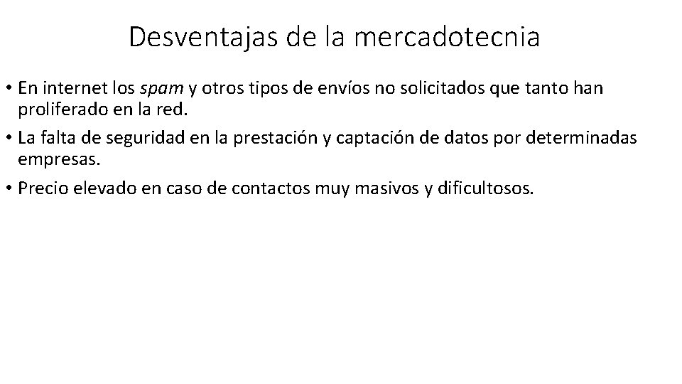 Desventajas de la mercadotecnia • En internet los spam y otros tipos de envíos