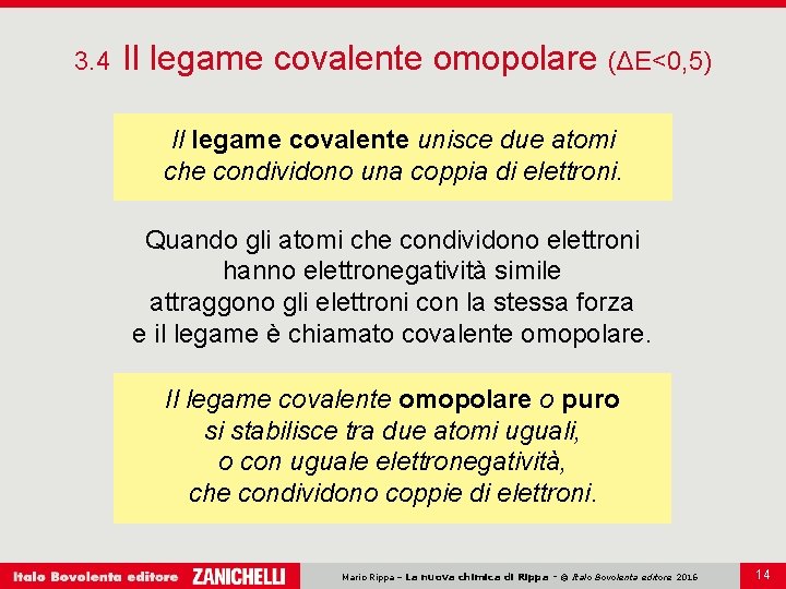 3. 4 Il legame covalente omopolare (ΔE<0, 5) Il legame covalente unisce due atomi
