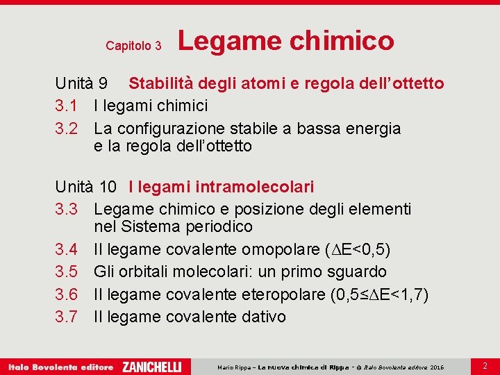 Capitolo 3 Legame chimico Unità 9 Stabilità degli atomi e regola dell’ottetto 3. 1