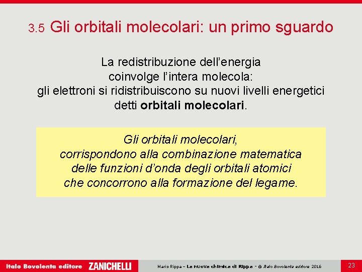 3. 5 Gli orbitali molecolari: un primo sguardo La redistribuzione dell’energia coinvolge l’intera molecola:
