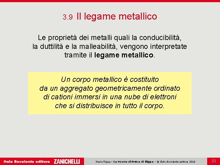 3. 9 Il legame metallico Le proprietà dei metalli quali la conducibilità, la duttilità