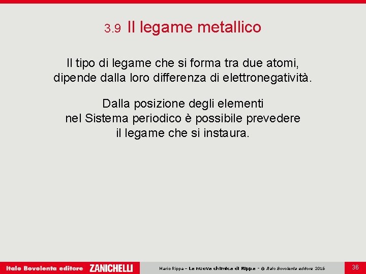 3. 9 Il legame metallico Il tipo di legame che si forma tra due