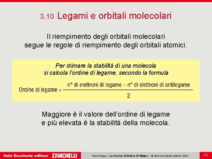 3. 10 Legami e orbitali molecolari Il riempimento degli orbitali molecolari segue le regole