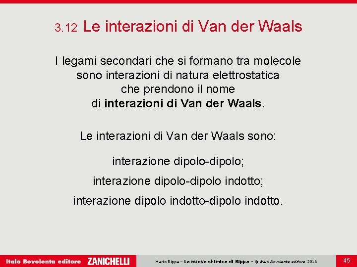 3. 12 Le interazioni di Van der Waals I legami secondari che si formano