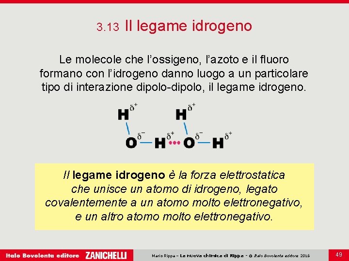 3. 13 Il legame idrogeno Le molecole che l’ossigeno, l’azoto e il fluoro formano