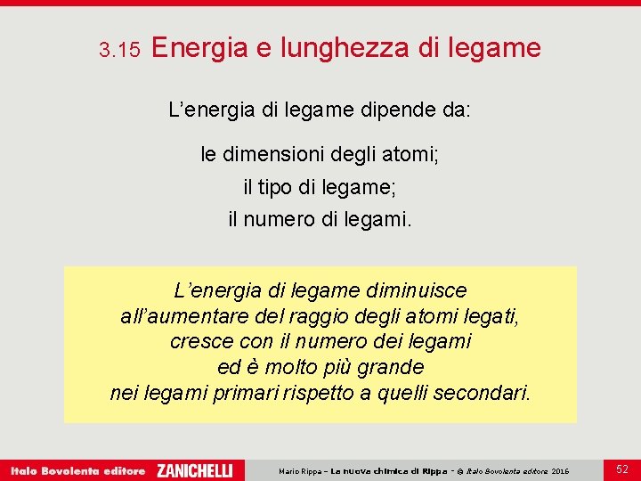 3. 15 Energia e lunghezza di legame L’energia di legame dipende da: le dimensioni