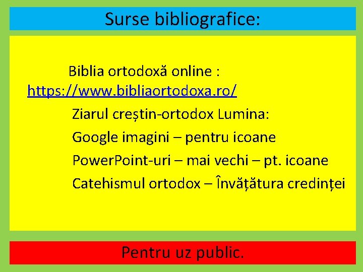 Surse bibliografice: Biblia ortodoxă online : https: //www. bibliaortodoxa. ro/ Ziarul creștin-ortodox Lumina: Google